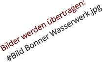 Bilder werden bertragen: #Bild Bonner Wasserwerk.jpg